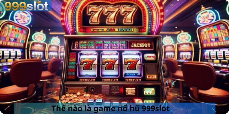Thế nào là game nổ hũ 999slot
