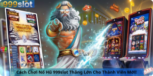 Cách Chơi Nổ Hũ 999slot Thắng Lớn Cho Thành Viên Mới