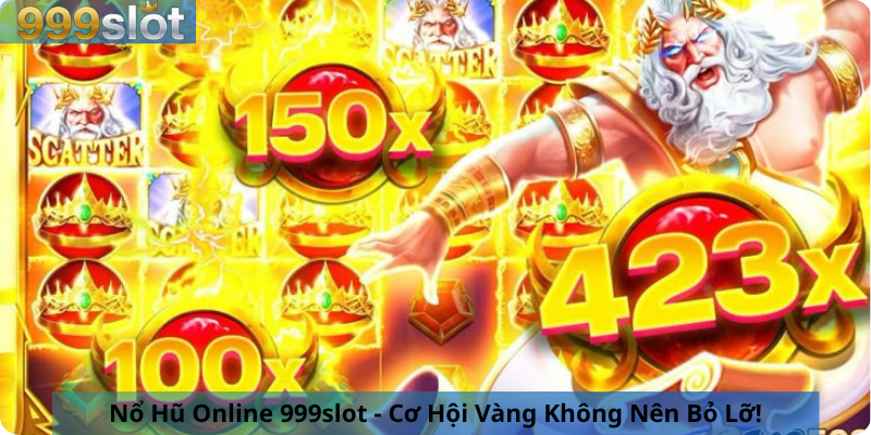 Nổ Hũ Online 999slot - Cơ Hội Vàng Không Nên Bỏ Lỡ