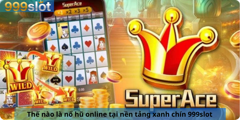 Thế nào là nổ hũ online tại nền tảng xanh chín 999slot