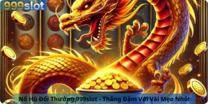 Nổ Hũ Đổi Thưởng 999slot - Thắng Đậm Với Vài Mẹo Nhỏ