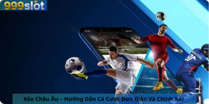 Kèo Châu Âu – Hướng Dẫn Cá Cược Đơn Giản Và Chính Xác