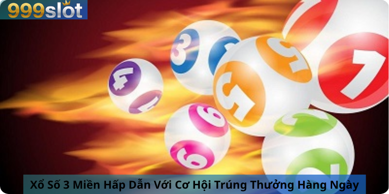 Xổ Số 3 Miền Hấp Dẫn Với Cơ Hội Trúng Thưởng Hàng Ngày