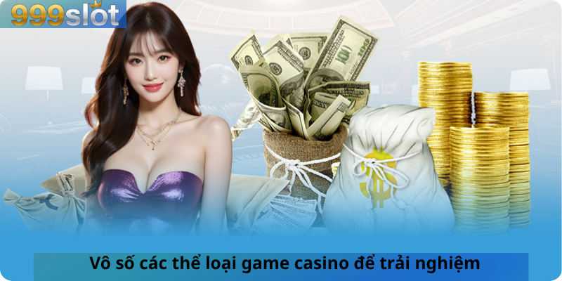 Vô số các thể loại game casino để trải nghiệm
