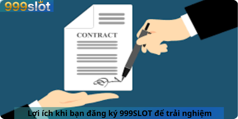 Lợi ích khi bạn đăng ký 999SLOT để trải nghiệm