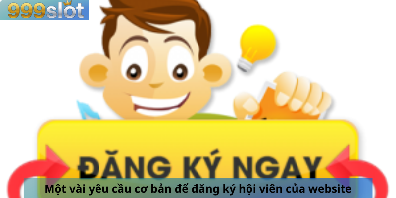 Một vài yêu cầu cơ bản để đăng ký hội viên của website