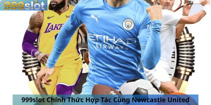 999slot Chính Thức Hợp Tác Cùng Newcastle United