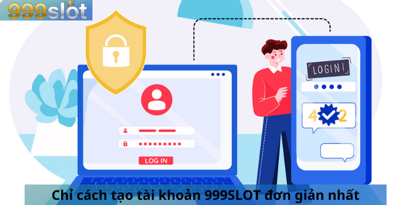 Chỉ cách tạo tài khoản 999SLOT đơn giản nhất