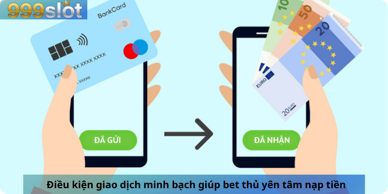 Điều kiện giao dịch minh bạch giúp bet thủ yên tâm nạp tiền
