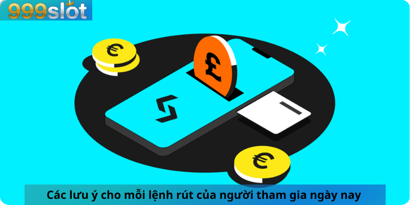 Các lưu ý cho mỗi lệnh rút của người tham gia ngày nay