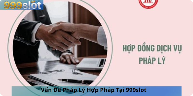 Vấn Đề Pháp Lý Hợp Pháp Tại 999slot