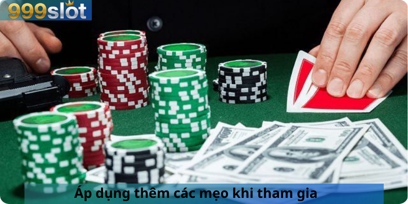 Áp dụng thêm các mẹo khi tham gia