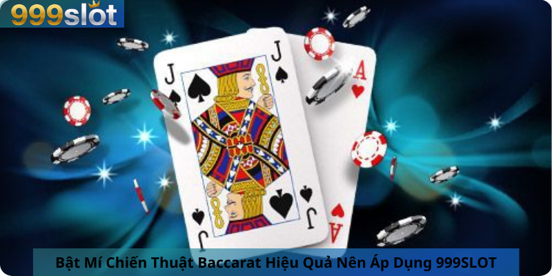 Bật Mí Chiến Thuật Baccarat Hiệu Quả Nên Áp Dụng 999SLOT