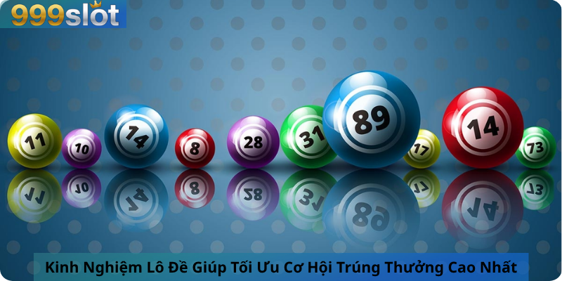 Kinh Nghiệm Lô Đề Giúp Tối Ưu Cơ Hội Trúng Thưởng Cao Nhất